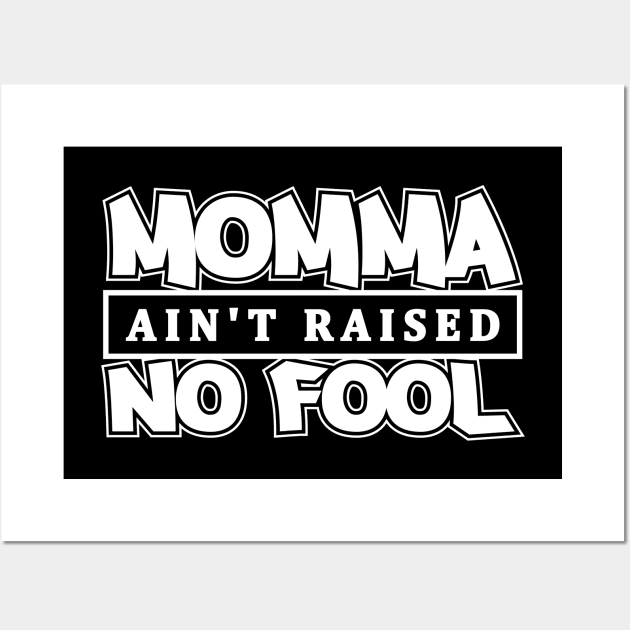 Momma Ain't Raised No Fool Wall Art by Merch House